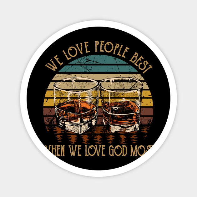 We Love People Best When we Love God Most Whisky Mug Magnet by KatelynnCold Brew